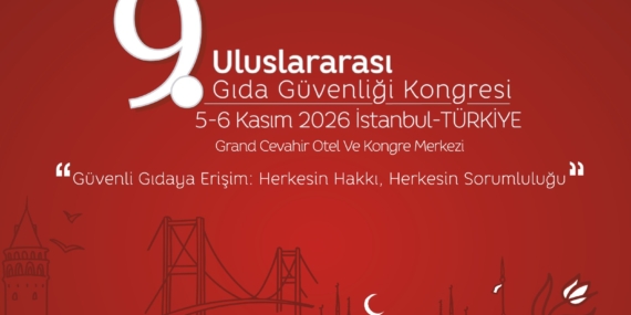 Gıda Güvenliği Kongresi: Bilgi Kirliliğine Karşı Bilimsel Çözümler İstanbul’da Masaya Yatırılıyor